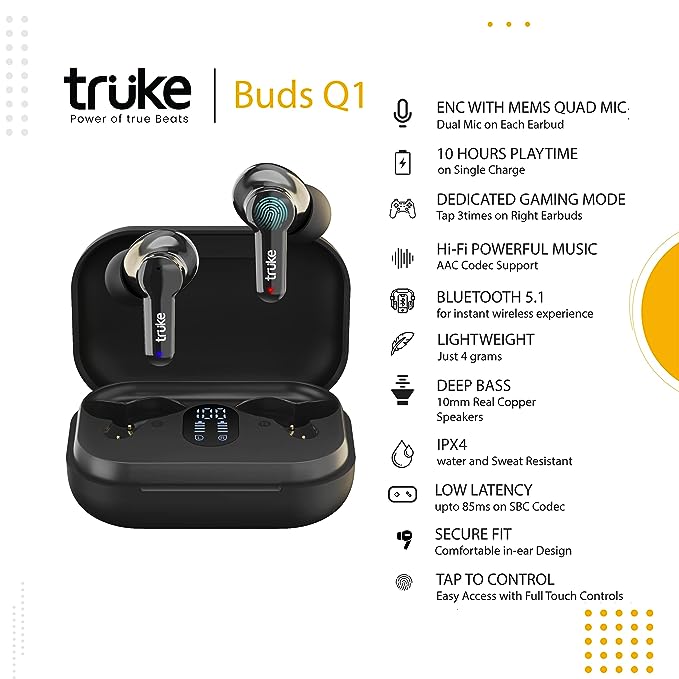 truke Buds Q1 True Wireless in Ear Earbuds with mic, 30H Playtime and Fast Charge, ENC, AAC Codec, Dedicated Gaming Mode, BT 5.1, IPX4 (Black) truke Buds Q1 True Wireless in Ear Earbuds with mic, 30H Playtime and Fast Charge, ENC, AAC Codec, Dedicated Gaming Mode, BT 5.1, IPX4 (Black)